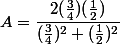A = \dfrac{2(\frac{3}{4})(\frac{1}{2})}{(\frac{3}{4})^2+(\frac{1}{2})^2}
